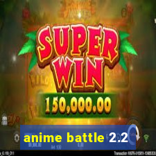 anime battle 2.2